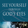 See Yourself Through God's Eyes